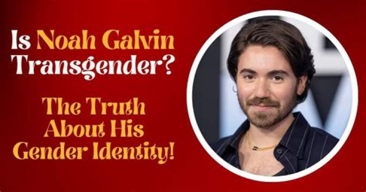 Noah Galvin's Identity: Clearing Up the Buzz Around "Noah Galvin Transgender"